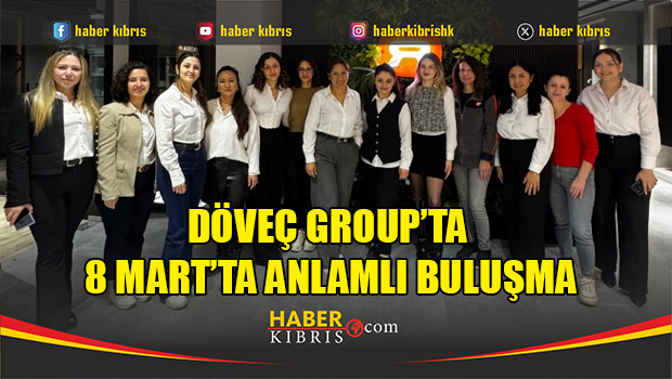 Döveç Group’ta 8 Mart’ta Anlamlı Buluşma