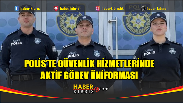 Polis’te Güvenlik Hizmetlerinde Aktif Görev Üniforması