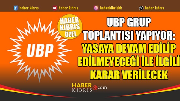 UBP Meclis’te Grup Toplantısı Yapıyor: Yasa Tasarısı Değerlendiriliyor