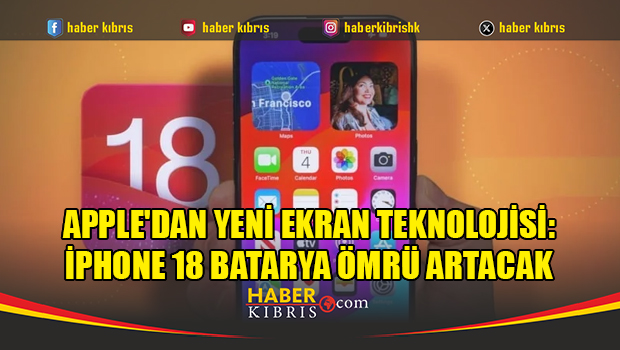Apple'dan yeni ekran teknolojisi: iPhone 18 batarya ömrü artacak