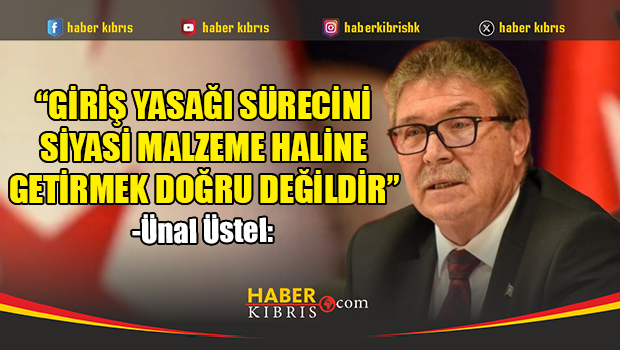 Üstel: “Esas olan tüm vatandaşlarımızın giriş yasağının kaldırılmasıdır”
