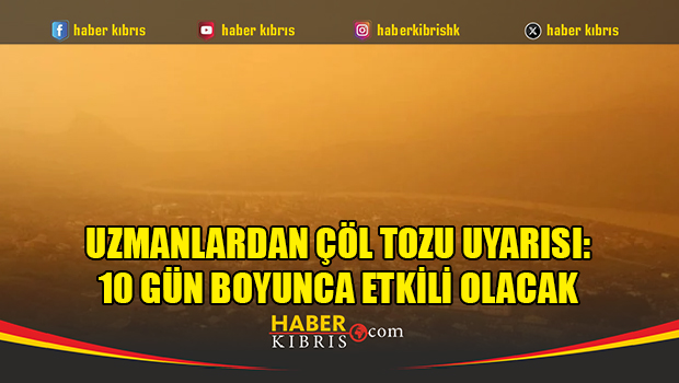 Uzmanlardan çöl tozu uyarısı: 10 gün boyunca etkili olacak
