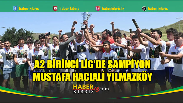 A2 Birinci Lig'de Şampiyon Mustafa Hacıali Yılmazköy