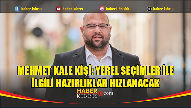 Mehmet Kale Kişi: Yerel seçimler ile ilgili hazırlıklar hızlanacak