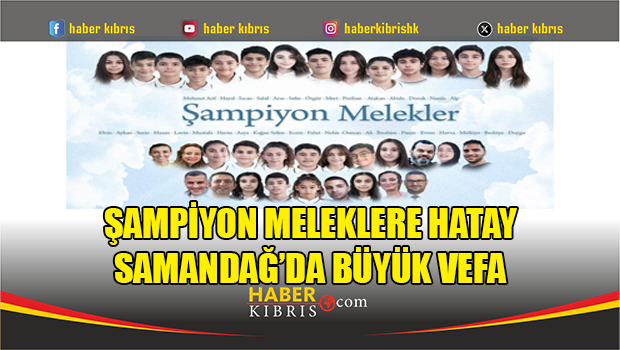 Şampiyon Meleklere Hatay Samandağ’da büyük vefa