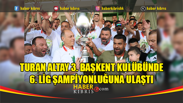 Turan Altay 3. Başkent Kulübünde 6. Lig Şampiyonluğuna ulaştı