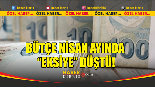 Bütçe Nisan Ayında “Eksiye” Düştü