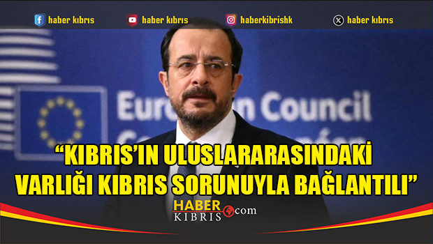 Hristodulidis: “Kıbrıs’ın uluslararasındaki varlığı Kıbrıs sorunuyla bağlantılı”