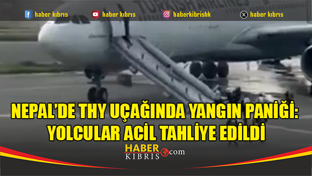 THY uçağında Nepal'de yangın tehlikesi: Yolcular kaydıraklarla tahliye edildi
