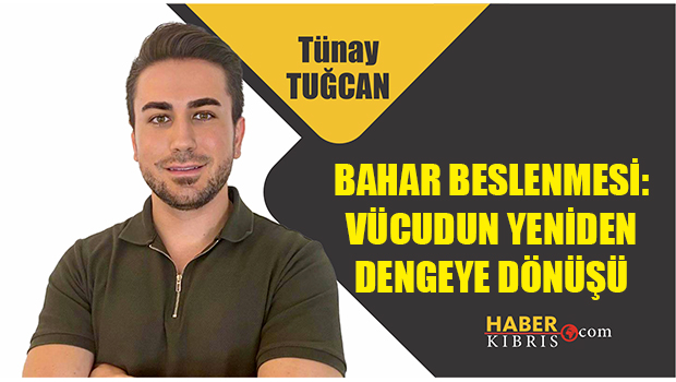 Uzman Diyetisyen Tünay Tuğcan: Bahar Beslenmesi: Vücudun Yeniden Dengeye Dönüşü