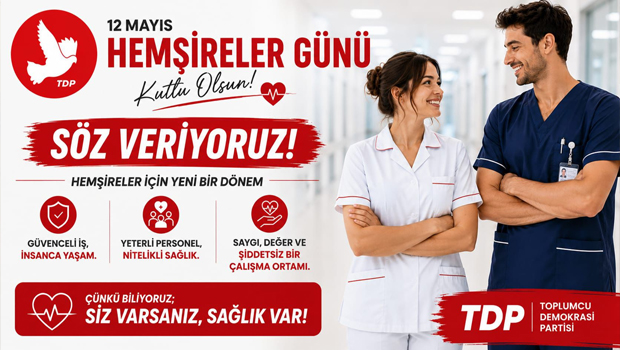 TDP Sağlık Politikaları Komitesi: Hemşireleri yılda bir gün alkışlayıp, 364 gün yalnız bırakamazsınız