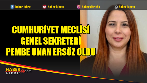 Cumhuriyet Meclisi Genel Sekreteri Pembe Unan Ersöz oldu