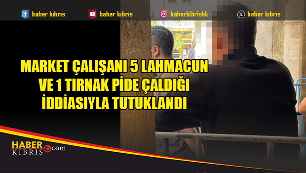 Market çalışanı 5 lahmacun ve 1 tırnak pide çaldığı iddiasıyla tutuklandı