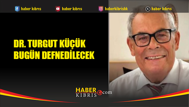 Dr. Turgut Küçük bugün defnedilecek