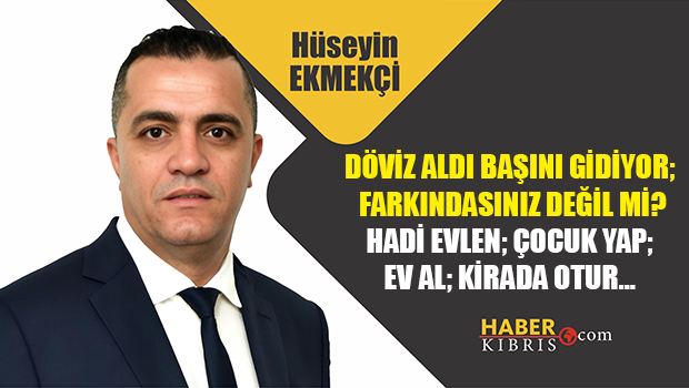 Hüseyin Ekmekçi: Döviz aldı başını gidiyor...