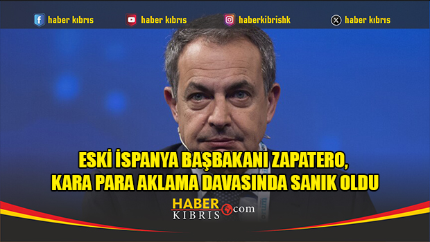 Eski İspanya Başbakanı Zapatero, kara para aklama davasında sanık oldu