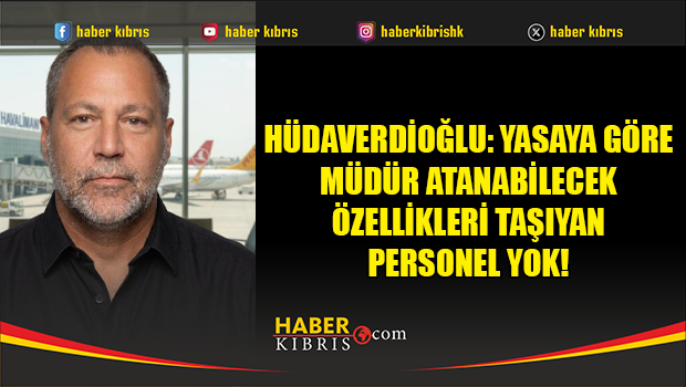 Hüdaverdioğlu: Yasaya göre müdür atanabilecek özellikleri taşıyan personel yok!