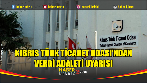 Kıbrıs Türk Ticaret Odası’ndan vergi adaleti uyarısı