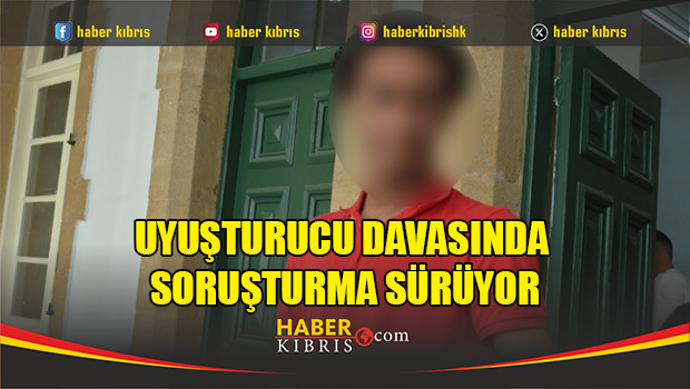 Uyuşturucu Davasında Soruşturma Sürüyor