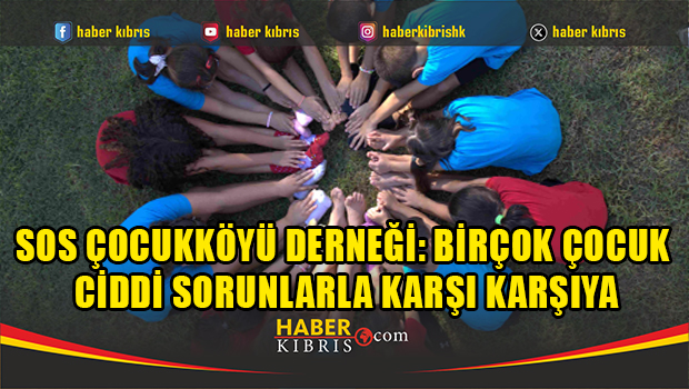 SOS Çocukköyü Derneği: Birçok çocuk ciddi sorunlarla karşı karşıya