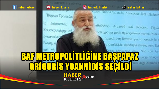 Baf Metropolitliğine Başpapaz Grigoris Yoannidis seçildi