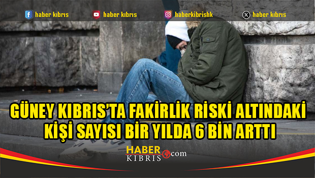 Güney Kıbrıs’ta fakirlik riski altındaki kişi sayısı bir yılda 6 bin arttı