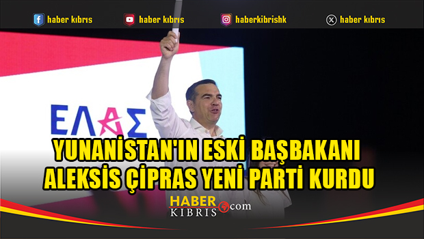 Yunanistan'ın eski başbakanı Aleksis Çipras yeni parti kurdu