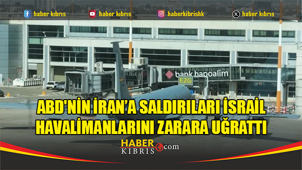 ABD'nin İran’a saldırıları İsrail havalimanlarını zarara uğrattı