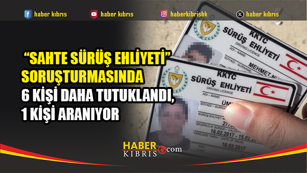 “Sahte sürüş ehliyeti” soruşturmasında 6 kişi daha tutuklandı, 1 kişi aranıyor