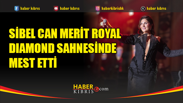 Sibel Can’dan Merit Royal Diamond’da Bayram Gecesine Unutulmaz Konser