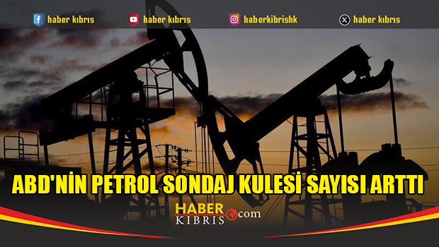 ABD'nin petrol sondaj kulesi sayısı arttı