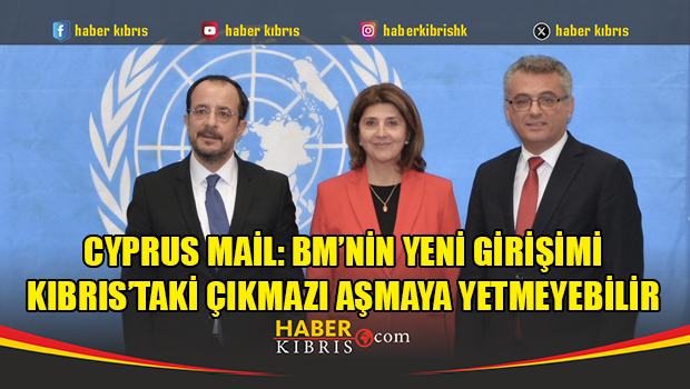 Cyprus Mail: BM’nin yeni girişimi Kıbrıs’taki çıkmazı aşmaya yetmeyebilir