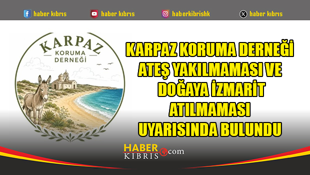Karpaz Koruma Derneği ateş yakılmaması ve doğaya izmarit atılmaması uyarısında bulundu