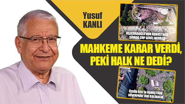 Yusuf Kanlı yazdı: Mahkeme karar verdi, peki halk ne dedi?