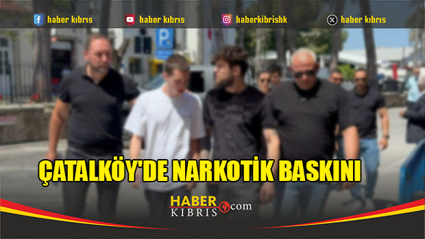 Çatalköy'de Narkotik Baskını