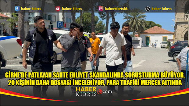 Girne’de patlayan sahte ehliyet skandalında soruşturma büyüyor. 20 kişinin daha dosyası inceleniyor, para trafiği mercek altında
