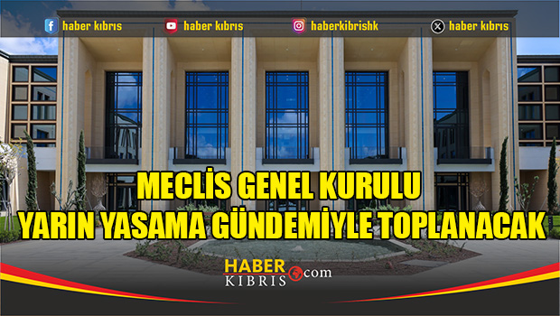 Meclis Genel Kurulu yarın yasama gündemiyle toplanacak