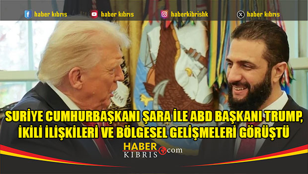 Suriye Cumhurbaşkanı Şara ile ABD Başkanı Trump, ikili ilişkileri ve bölgesel gelişmeleri görüştü