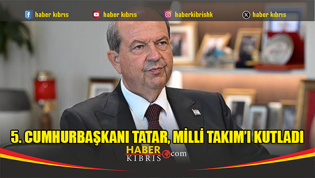 5. Cumhurbaşkanı Tatar, Milli Takım’ı kutladı