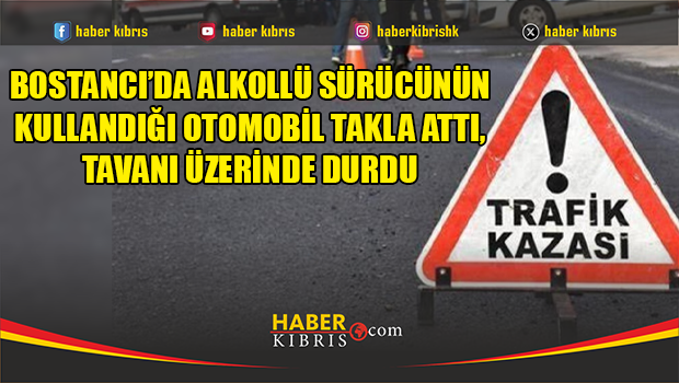 Bostancı’da alkollü sürücünün kullandığı otomobil takla attı