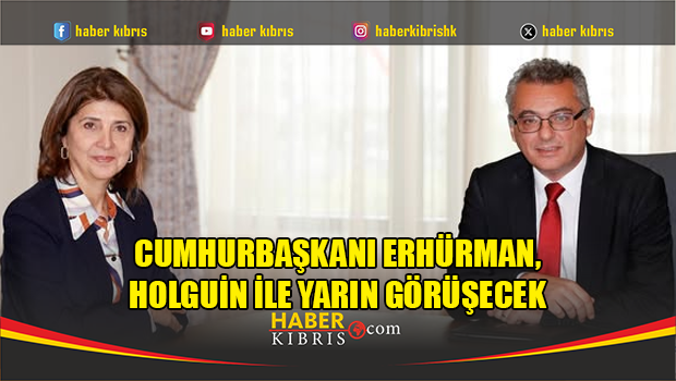 Cumhurbaşkanı Erhürman, Holguin ile yarın görüşecek