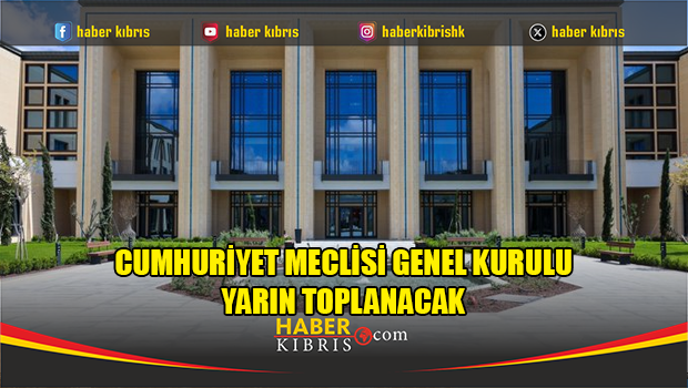 Cumhuriyet Meclisi Genel Kurulu yarın toplanacak