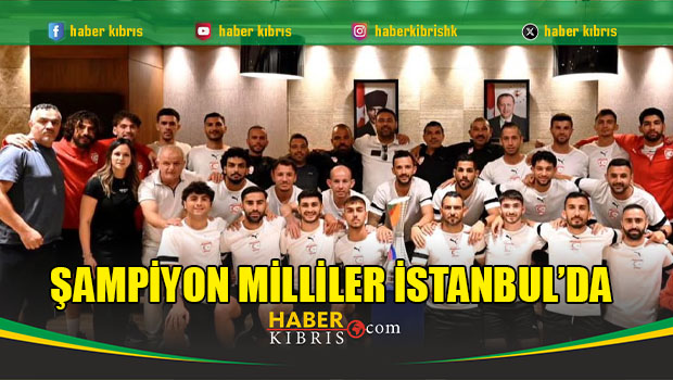 Şampiyon Milliler İstanbul’da