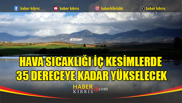 Hava sıcaklığı iç kesimlerde 35 dereceye kadar yükselecek