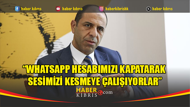 Özersay: “WhatsApp hesabımızı kapatarak sesimizi kesmeye çal