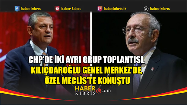 CHP'de iki ayrı grup toplantısı. Kılıçdaroğlu Genel Merkez'd