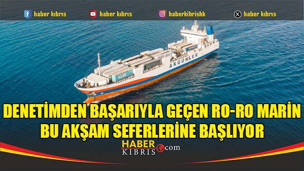Denetimden başarıyla geçen Ro-Ro Marin bu akşam seferlerine başlıyor